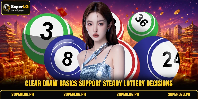 Clear draw basics support steady lottery decisions Clear draw basics support steady lottery decisions