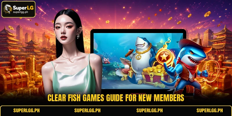 Clear Fish games guide for new members Clear Fish games guide for new members