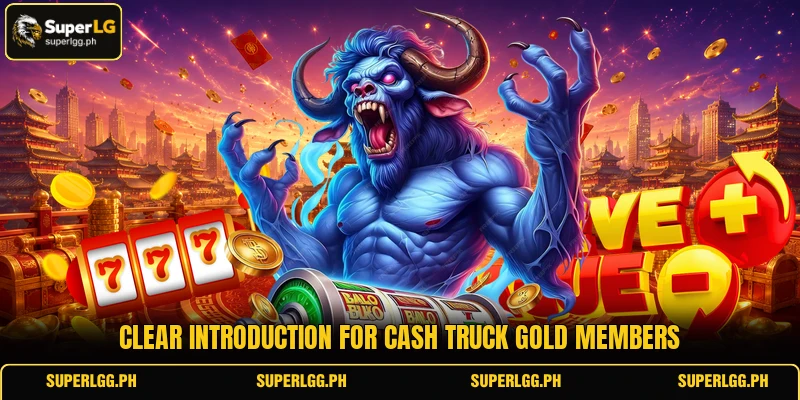 Clear introduction for Cash Truck Gold members Clear introduction for Cash Truck Gold members