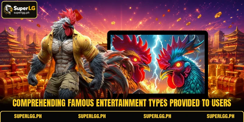 Comprehending famous entertainment types provided to users Comprehending famous entertainment types provided to users