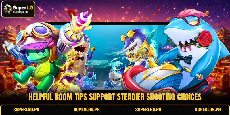 Helpful room tips support steadier shooting choices Helpful room tips support steadier shooting choices