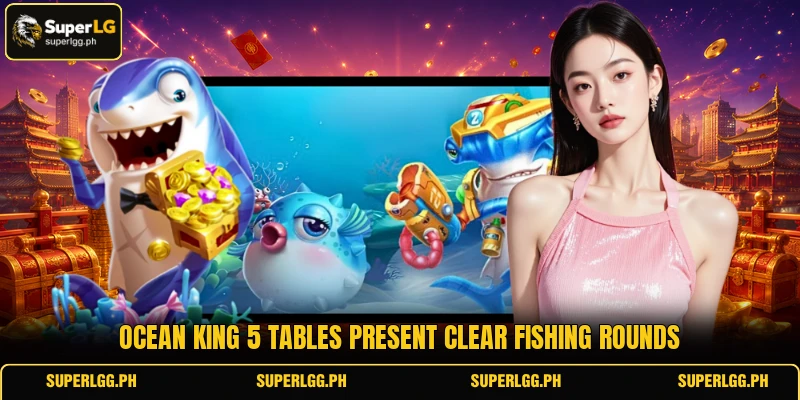 Ocean King 5 tables present clear fishing rounds Ocean King 5 tables present clear fishing rounds