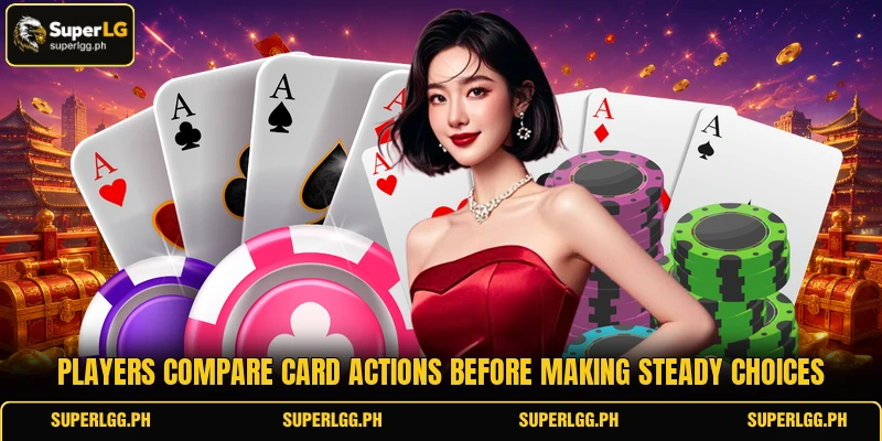 Players compare card actions before making steady choices Players compare card actions before making steady choices