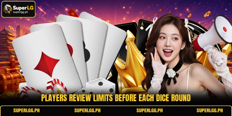 Players review limits before each dice round Players review limits before each dice round