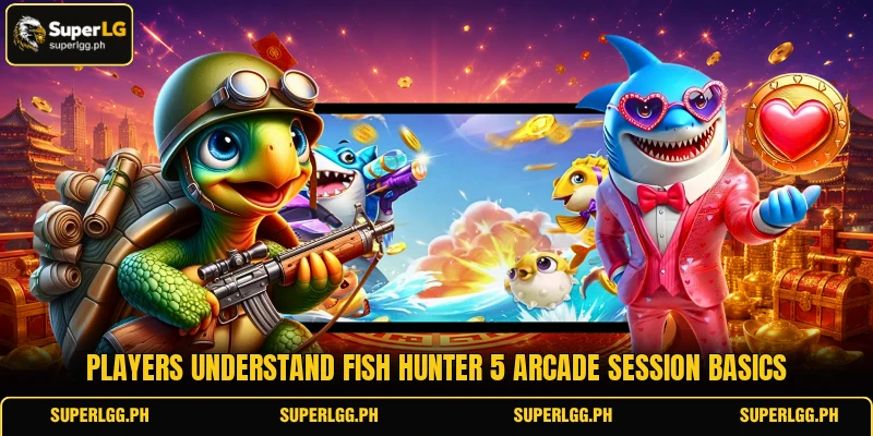 Players understand Fish Hunter 5 arcade session basics Players understand Fish Hunter 5 arcade session basics