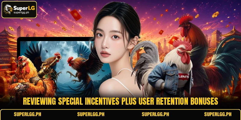 Reviewing special incentives plus user retention bonuses Reviewing special incentives plus user retention bonuses