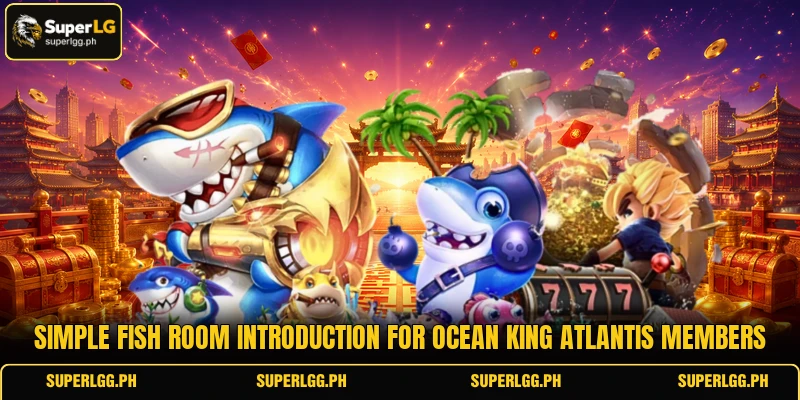 Simple fish room introduction for Ocean King Atlantis members Simple fish room introduction for Ocean King Atlantis members